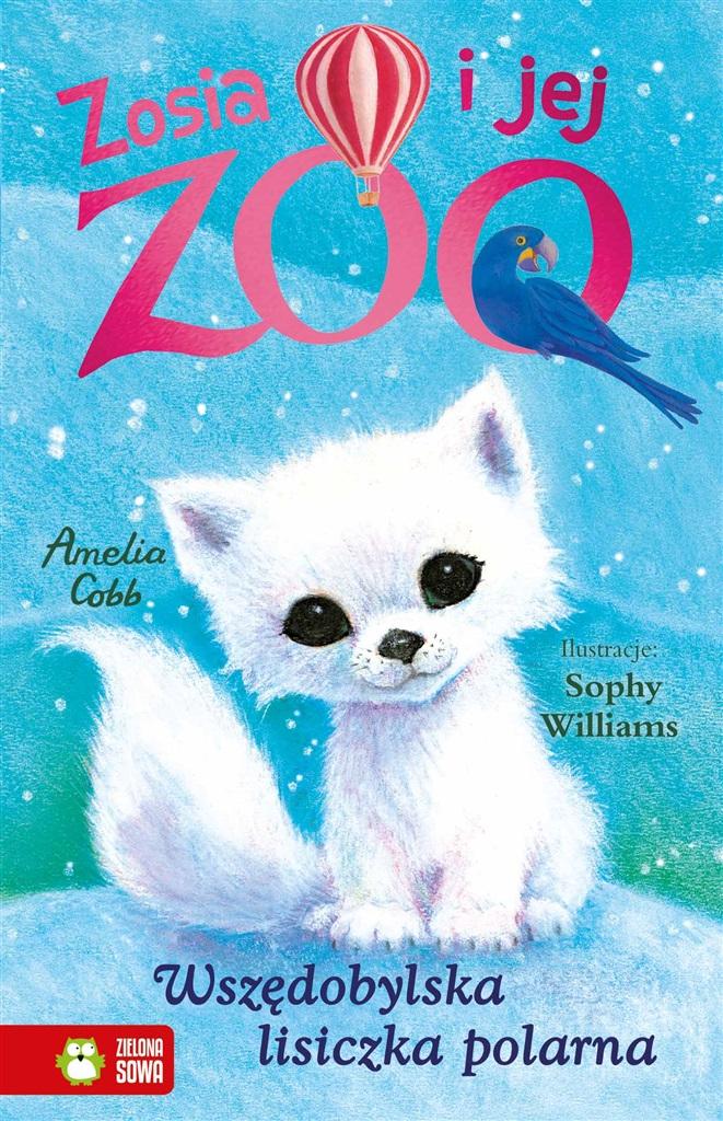 Książka - Zosia i jej zoo. Wszędobylska lisiczka polarna