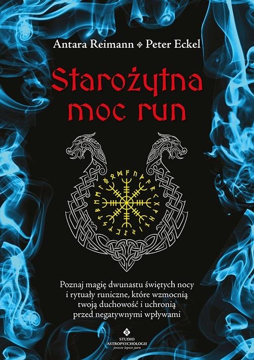 Starożytna moc run. Poznaj magię dwunastu świętych nocy i rytuały runiczne, które wzmocnią twoją duchowość i uchronią przed negatywnymi wpływam