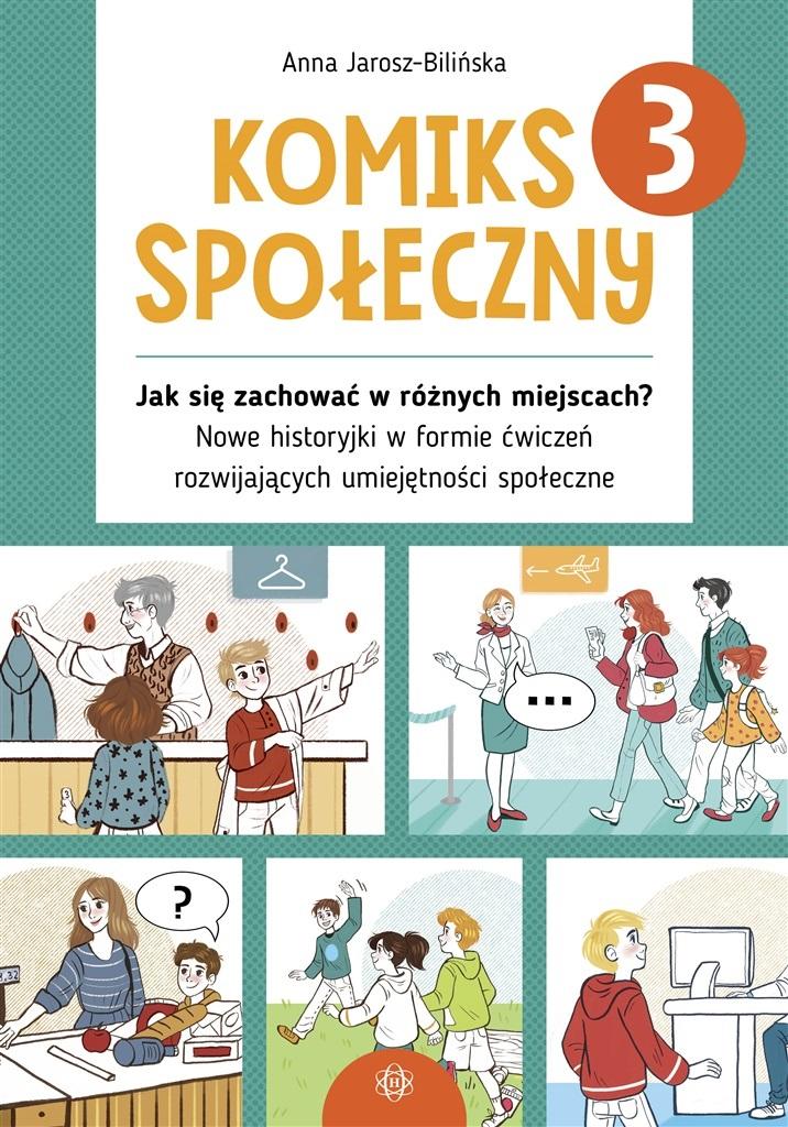 ak się zachować w różnych miejscach? Nowe historyjki w formie ćwiczeń rozwijających umiejętności społeczne. Komiks społeczny. Tom 3