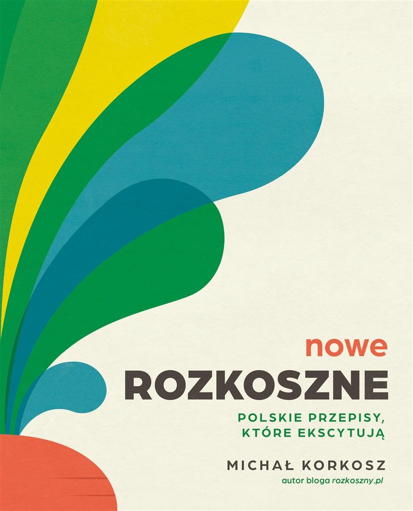 Książka - Nowe Rozkoszne. Polskie przepisy, które ekscytują