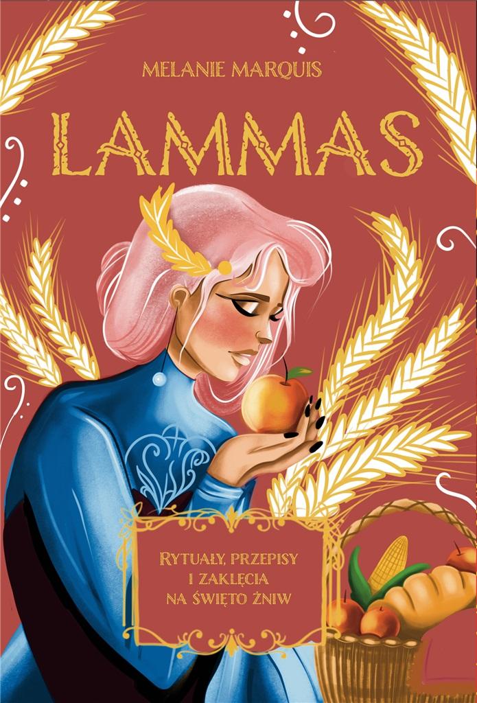 Lammas. Rytuały, przepisy i zaklęcia na święto żniw