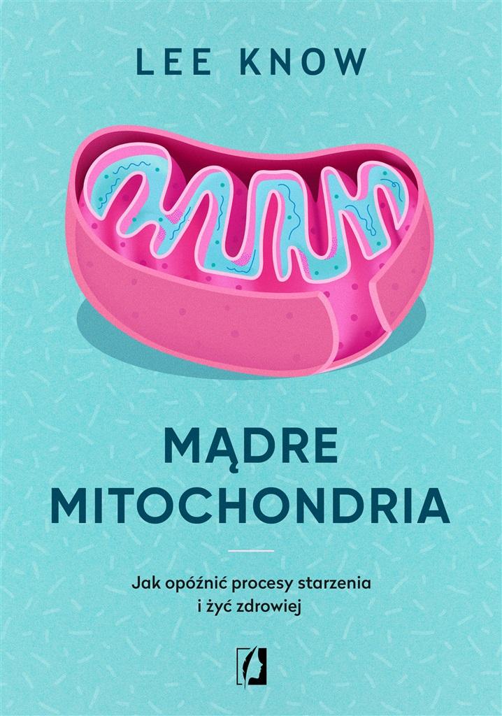 Książka - Mądre mitochondria. Jak opóźnić procesy starzenia i żyć zdrowiej