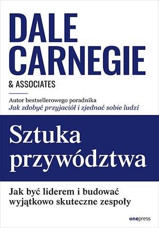 Sztuka przywództwa. Jak być liderem i budować wyjątkowo skuteczne zespoły