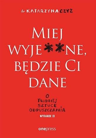 Książka - Miej wyje**ne, będzie Ci dane w.2