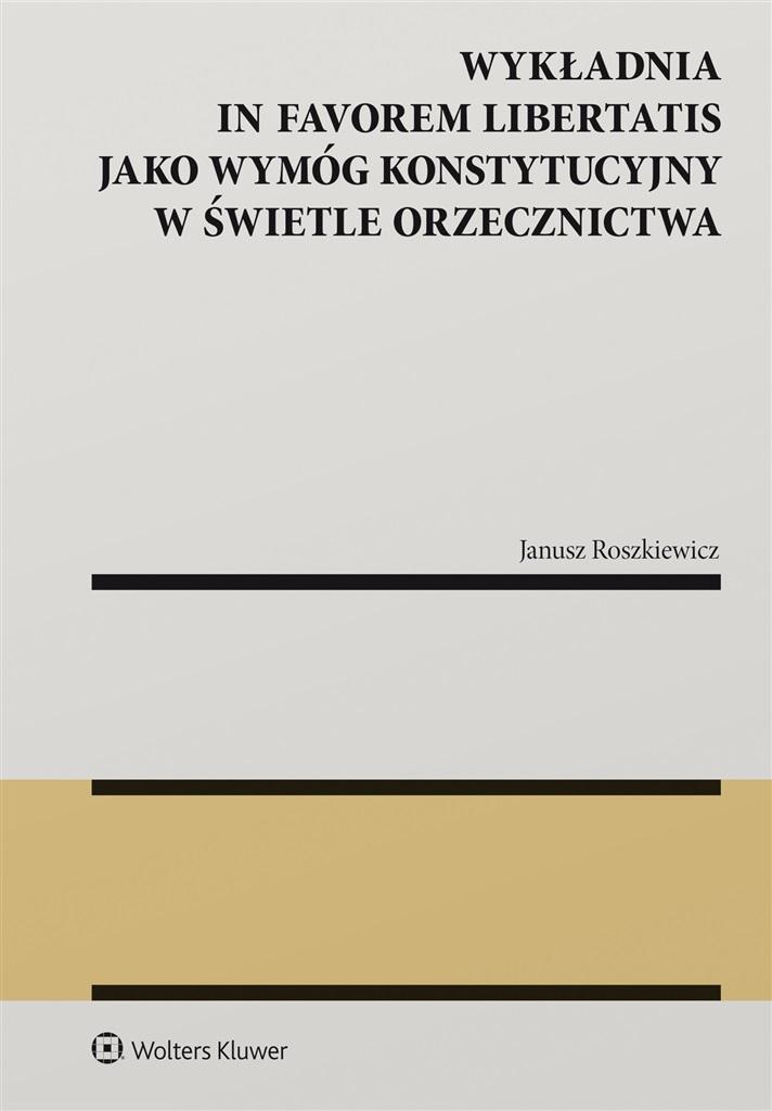 Książka - Wykładnia in favorem libertatis jako wymóg..