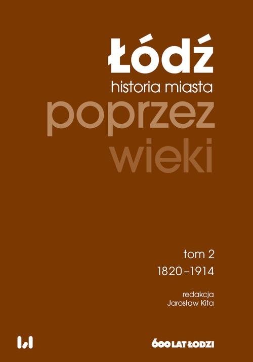Książka - Łódź poprzez wieki. Historia miasta T.2 1820-1914