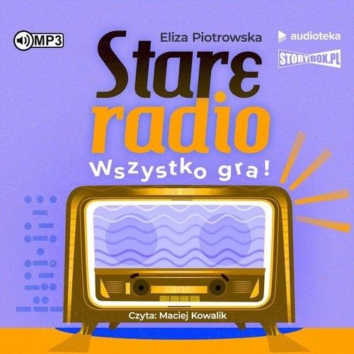 Książka - Stare radio Wszystko gra!.. audiobook