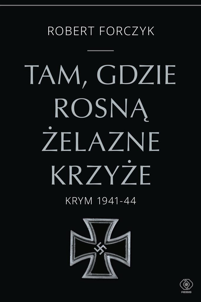 Tam, gdzie rosną Żelazne Krzyże. Krym 1941-44