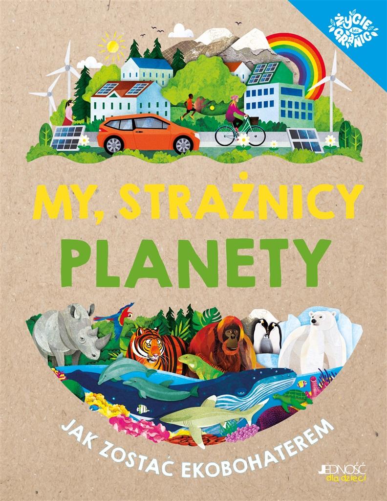 Książka - My, strażnicy planety. Jak zostać ekobohaterem