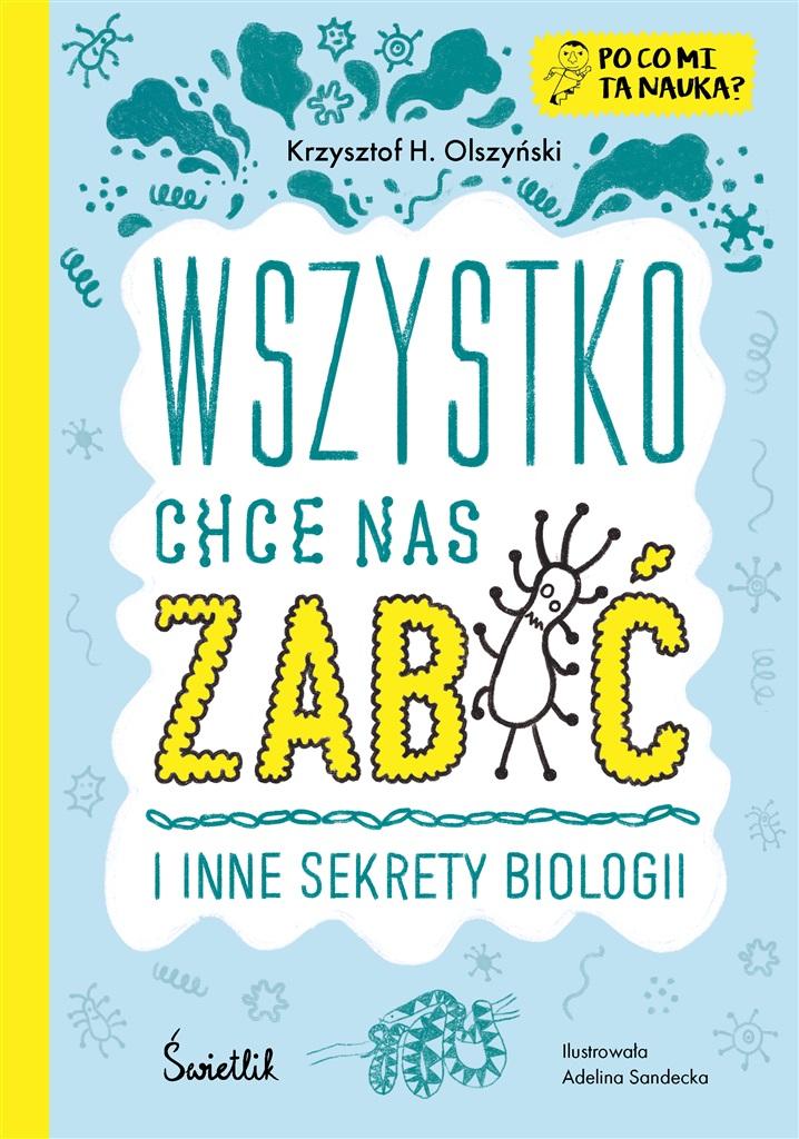 Książka - Wszystko chce nas zabić i inne sekrety biologii