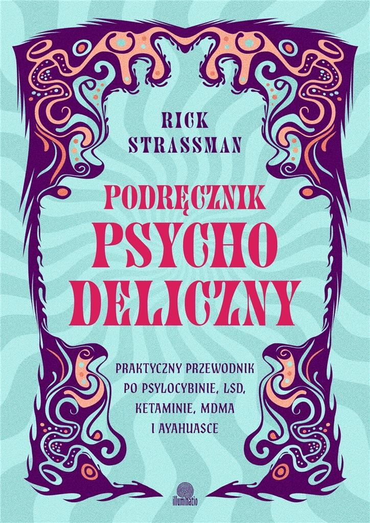 Podręcznik psychodeliczny. Praktyczny przewodnik po psylocybinie, LSD, ketaminie, MDMA i ayahuasce