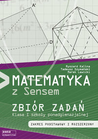 Książka - Matematyka z Sensem. Zbiór zadań. Klasa I szkoły ponadgimnazjalnej. Zakres podstawowy i rozszerzony