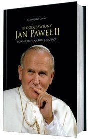 Książka - Błogosławiony Jan Paweł II zapamiętany na fotografiach