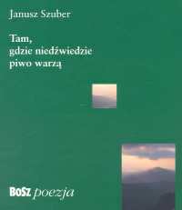 Książka - Tam gdzie niedźwiedzie piwo warzą Janusz Szuber