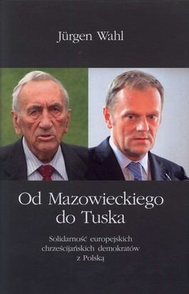 Książka - Od Mazowieckiego do Tuska. Solidarność europejskich chrześcijańskich demokratów z Polską