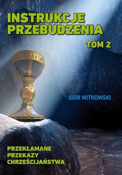 Instrukcje przebudzenia. Tom 2. Przekłamane przekazy chrześcijaństwa