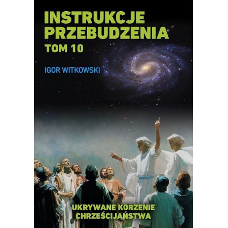 Instrukcje przebudzenia. Tom 10. Ukrywane korzenie chrześcijaństwa