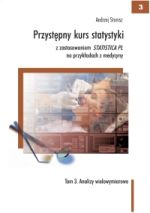 PRZYSTĘPNY KURS STATYSTYKI Z ZASTOSOWANIEM STATISTICA PL NA PRZYKŁADACH Z MEDYCYNY TOM 3 ANALIZY WIELOWYMIAROWE