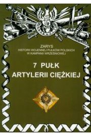 Książka - 7 Pułk Artylerii Ciężkiej Zarys Historii Wojennej Pułków Polskich w Kampanii Wrześniowej