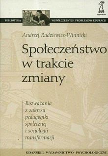 Książka - SPOŁECZEŃSTWO W TRAKCIE ZMIANY Rozważania z zakresu pedagogiki społecznej i socjologii transformacji Andrzej Radziewicz-Winnick