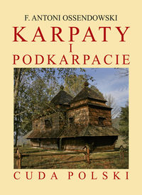 Karpaty i Podkarpacie. Cuda polski