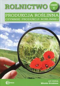 Książka - Rolnictwo. Część 5. Produkcja roślinna. Czynniki produkcji roślinnej. Podręcznik