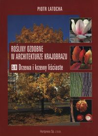 Książka - Rośliny ozdobne w architekturze krajobrazu. Drzewa i krzewy liściaste. Część 4