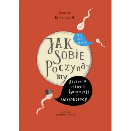 Książka - Jak sobie poczynamy. Historia różnych koncepcji i antykoncepcji nie dla dzieci