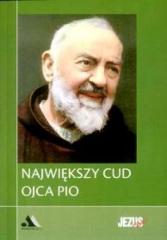 Książka - Największy cud Ojca Pio. Biblioteka Jezus żyje!