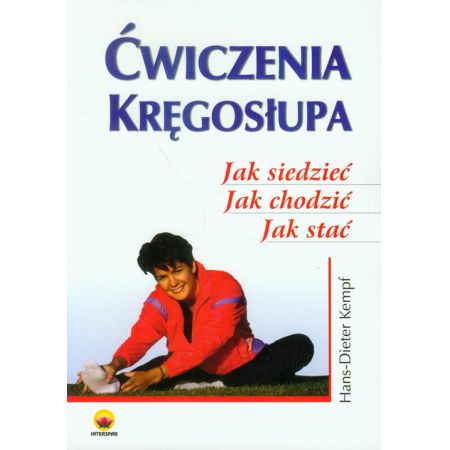 Ćwiczenia kręgosłupa. Jak siedzieć. Jak chodzić. Jak stać