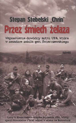 Książka - Przez śmiech żelaza Wspomnienia dowódcy sotni UPA która w zasadzce zabiła gen Świerczewskiego Stepan Stebielski Chrin