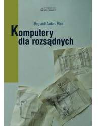 Książka - Komputery dla rozsądnych - Bogumił Antoni Kiss 