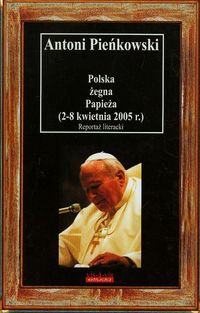 Książka - Polska żegna Papieża (2-8 kwietnia 2005 r.)