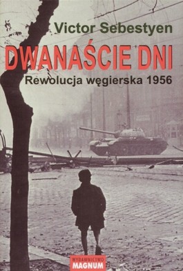 Książka - Dwanaście dni. Rewolucja węgierska 1956