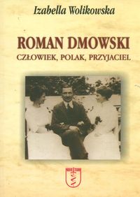 Książka - Roman Dmowski. Człowiek, Polak, Przyjaciel