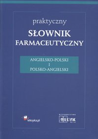 Książka - Praktyczny słownik farmaceutyczny. Angielsko-Polski i Polsko-Angielski