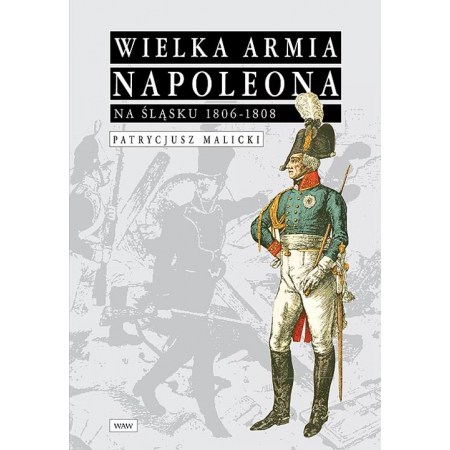 Książka - Wielka Armia Napoleona na Śląsku 1806-1808