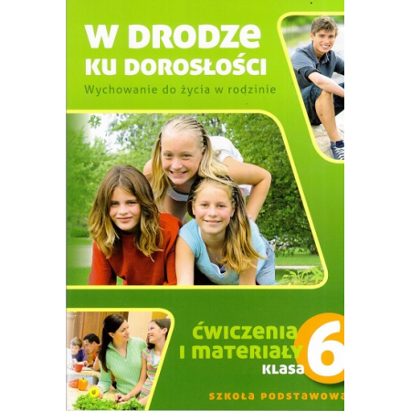 Książka - W drodze ku dorosłości. Wychowanie do życia w rodzinie. Ćwiczenia i materiały dla klasy 6 szkoły podstawowej