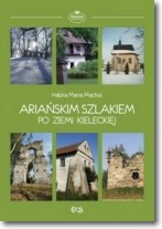 Książka - Ariańskim szlakiem po ziemi kieleckiej Halina Maria Machul