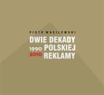 DWIE DEKADY POLSKIEJ REKLAMY 1990-2010