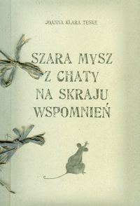 Książka - Szara mysz z chaty na skraju wspomnień