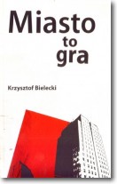 Miasto to gra - Krzysztof Bielecki - 