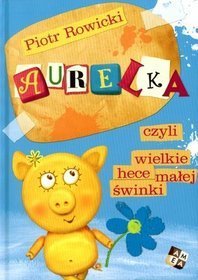 Książka - Aurelka czyli wielkie hece małej świnki