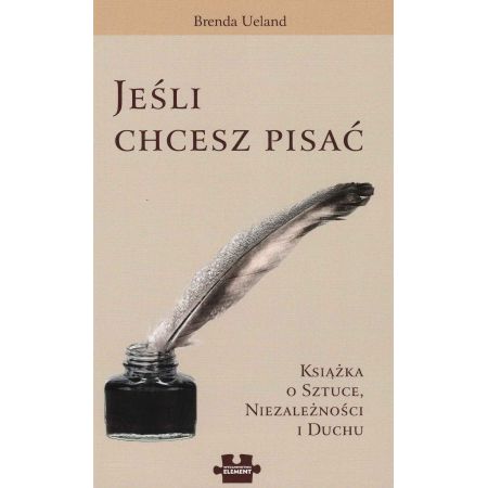 Jeśli Chcesz Pisać. Książka o Sztuce, Niezależności i Duchu