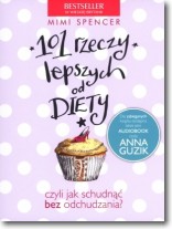 Książka - 101 rzeczy lepszych od diety czyli jak schudnąć...