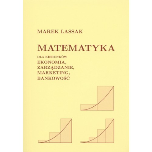 Książka - Matematyka dla kierunków Ekonomia, Zarządzanie, Marketing, Bankowość