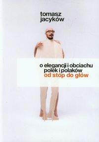 Książka - O elegancji i obciachu Polek i Polaków od stóp do głów Tomasz Jacyków
