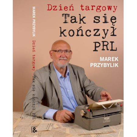 Książka - Dzień targowy tak się kończył PRL