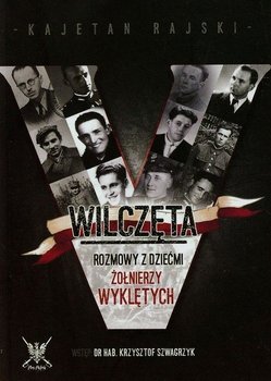 Wilczęta. Rozmowy z dziećmi Żołnierzy Wyklętych