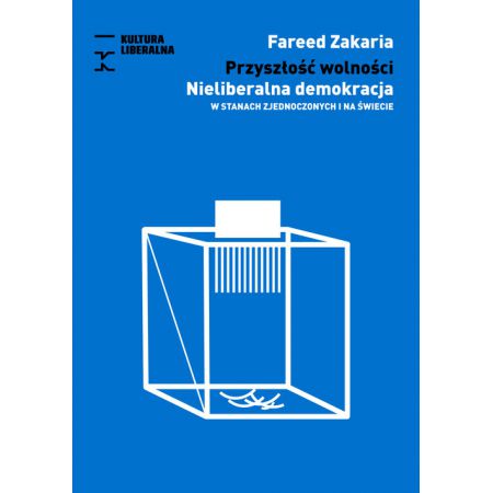 Przyszłość wolności. Nieliberalna demokracja w Stanach Zjednoczonych i na świecie